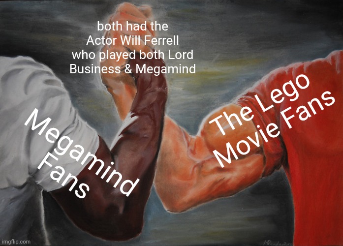 so Interesting that Lord Business & Megamind are both voiced by Will Ferrell | both had the Actor Will Ferrell who played both Lord Business & Megamind; The Lego Movie Fans; Megamind Fans | image tagged in memes,epic handshake | made w/ Imgflip meme maker