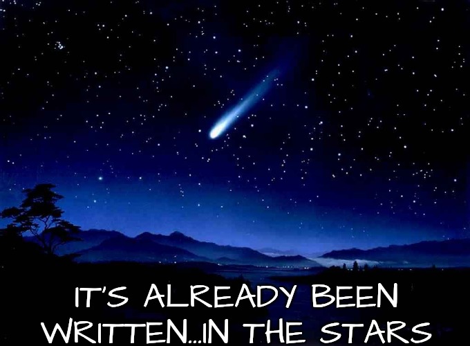Shooting Star | IT'S ALREADY BEEN WRITTEN...IN THE STARS | image tagged in shooting star | made w/ Imgflip meme maker