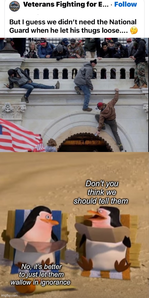 Major Derp | Don’t you think we should tell them; No, it’s better to just let them wallow in ignorance | image tagged in don't you think we should tell them,politics lol,memes | made w/ Imgflip meme maker