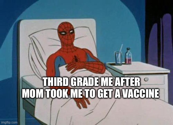 Stop forcing the jab on us bruh | THIRD GRADE ME AFTER MOM TOOK ME TO GET A VACCINE | image tagged in memes,spiderman hospital,spiderman | made w/ Imgflip meme maker