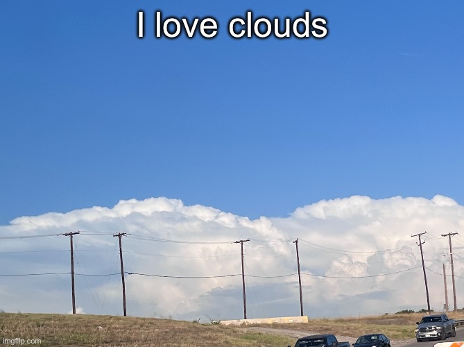 I love clouds | made w/ Imgflip meme maker