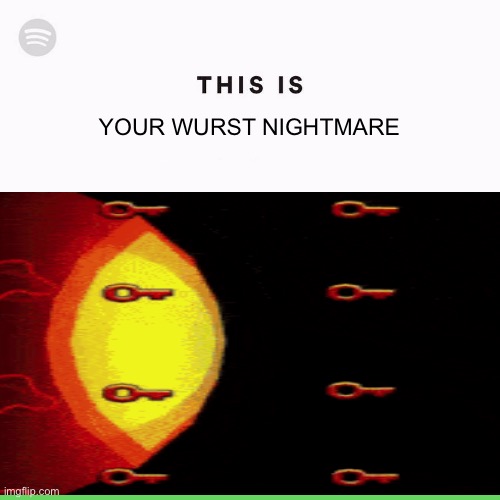 Wait…i think it’s green! | YOUR WURST NIGHTMARE | image tagged in spotify this is | made w/ Imgflip meme maker
