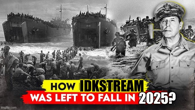 douglas macarthur | IDKSTREAM; 2025? | image tagged in douglas macarthur | made w/ Imgflip meme maker