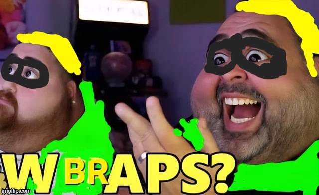 W BRAPS? | image tagged in w braps | made w/ Imgflip meme maker