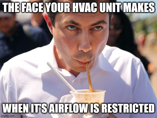 Breathing through straw | THE FACE YOUR HVAC UNIT MAKES; WHEN IT'S AIRFLOW IS RESTRICTED | image tagged in pete buttigieg,straw,hvac humor,airflow,facial expressions | made w/ Imgflip meme maker