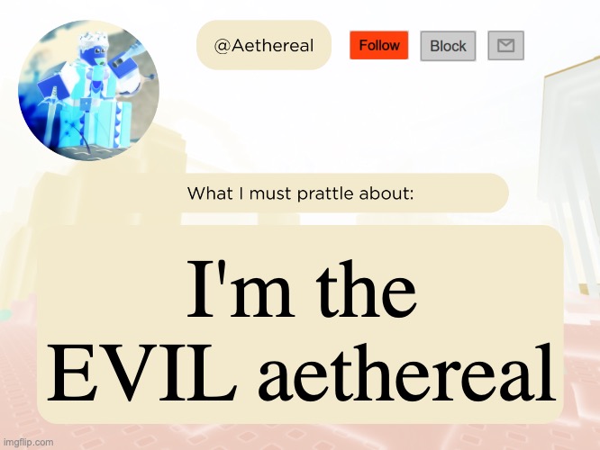aethereal's forsaken template | I'm the EVIL aethereal | image tagged in aethereal's forsaken template | made w/ Imgflip meme maker