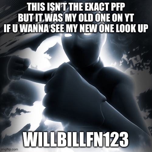 My pfp | THIS ISN’T THE EXACT PFP BUT IT WAS MY OLD ONE ON YT IF U WANNA SEE MY NEW ONE LOOK UP; WILLBILLFN123 | image tagged in fortnite,profile picture,youtube | made w/ Imgflip meme maker