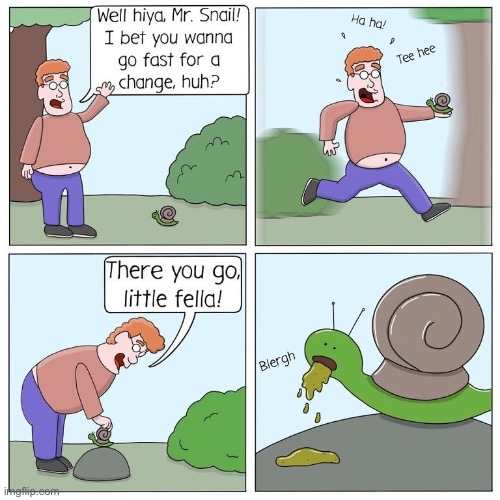 Snail motion sickness… | image tagged in comics,snail,going fast,vomit | made w/ Imgflip meme maker
