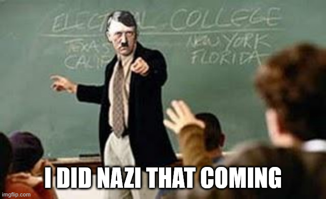 Grammar Nazi Teacher | I DID NAZI THAT COMING | image tagged in grammar nazi teacher | made w/ Imgflip meme maker