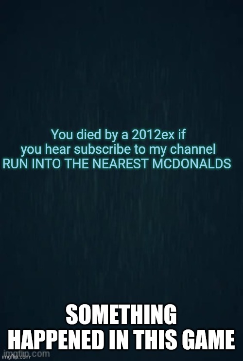 Guiding light | You died by a 2012ex if you hear subscribe to my channel RUN INTO THE NEAREST MCDONALDS; SOMETHING HAPPENED IN THIS GAME | image tagged in guiding light | made w/ Imgflip meme maker