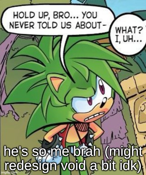 he's so me brah (might redesign void a bit idk) | made w/ Imgflip meme maker