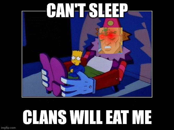 Can't sleep - Clans will eat me | CAN'T SLEEP; CLANS WILL EAT ME | image tagged in battletech,mechwarrior,the simpsons | made w/ Imgflip meme maker
