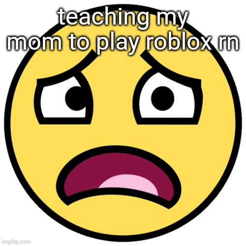 what the fuck (slightly improved | teaching my mom to play roblox rn | image tagged in what the fuck slightly improved | made w/ Imgflip meme maker