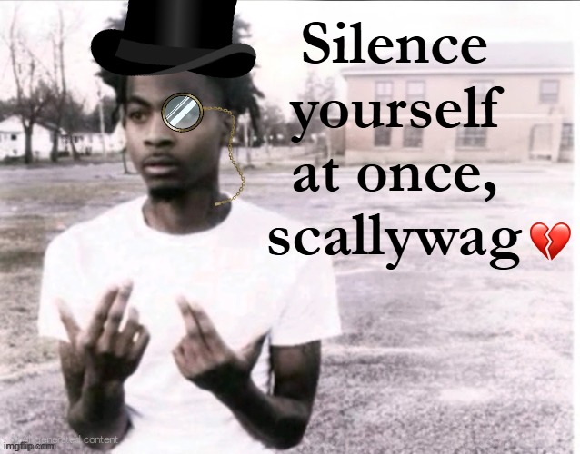 Silence Yourself At Once, Scallywag Blank Meme Template