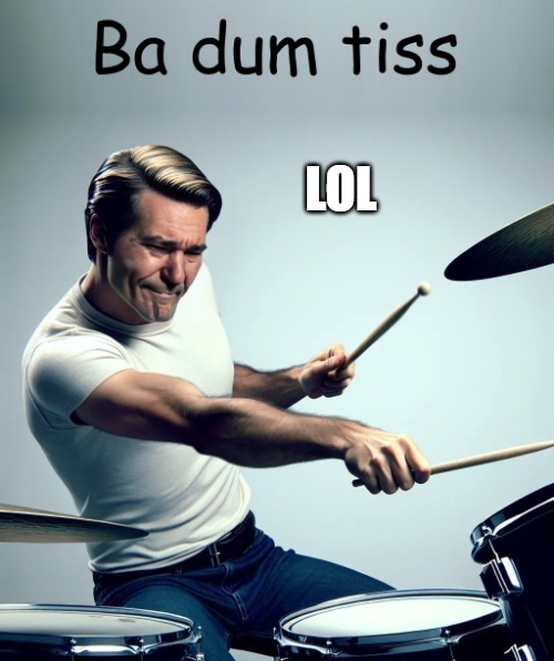 ba dum tiss | LOL | image tagged in ba dum tiss | made w/ Imgflip meme maker