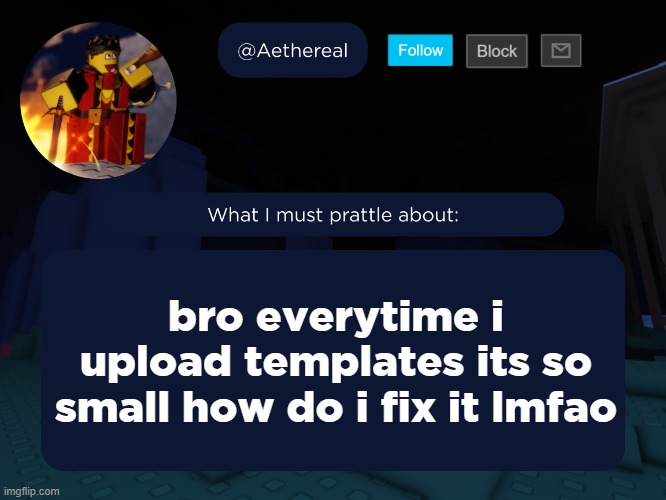 aethereal's forsaken template | bro everytime i upload templates its so small how do i fix it lmfao | image tagged in aethereal's forsaken template | made w/ Imgflip meme maker