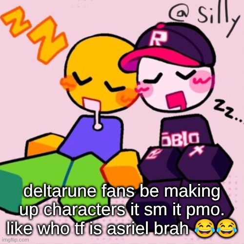 titl | deltarune fans be making up characters it sm it pmo. like who tf is asriel brah 😂😂 | made w/ Imgflip meme maker