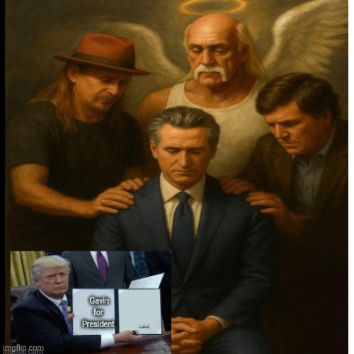 Gavin Newsome approves this message | image tagged in trump,loves gavin newsome,trolling maga,snowflakes melting,praying for trump to be gone | made w/ Imgflip meme maker