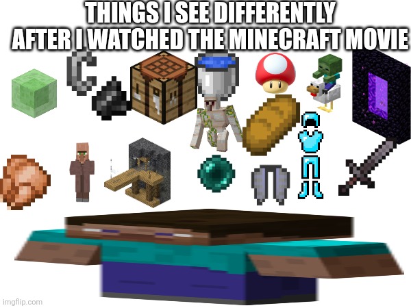 Minecraft | THINGS I SEE DIFFERENTLY AFTER I WATCHED THE MINECRAFT MOVIE | image tagged in minecraft | made w/ Imgflip meme maker