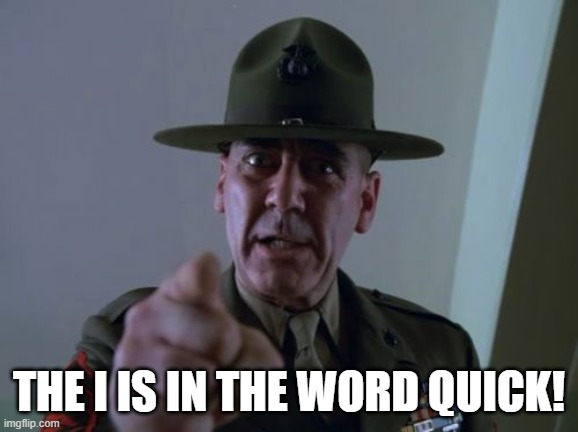 Sergeant Hartmann Meme | THE I IS IN THE WORD QUICK! | image tagged in memes,sergeant hartmann | made w/ Imgflip meme maker