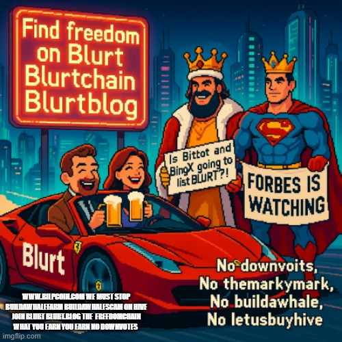 WWW.BILPCOIN.COM WE MUST STOP BUILDAWHALEFARM BUILDAWHALESCAM ON HIVE JOIN BLURT BLURT.BLOG THE  FREEDOMCHAIN WHAT YOU EARN YOU EARN NO DOWNVOTES | made w/ Imgflip meme maker