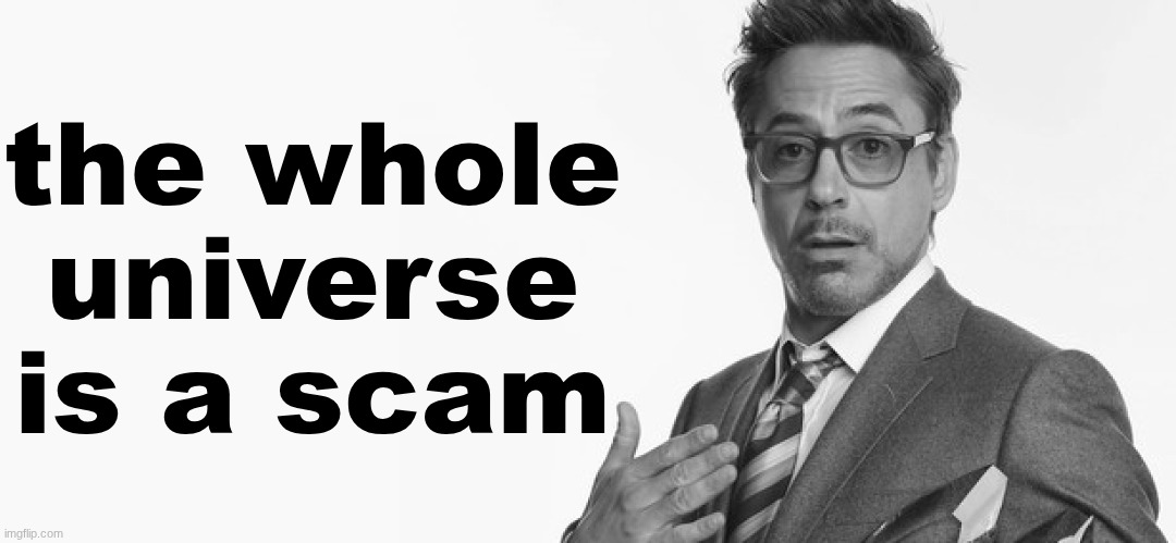 I'm Stuff | the whole universe is a scam | image tagged in i'm stuff | made w/ Imgflip meme maker