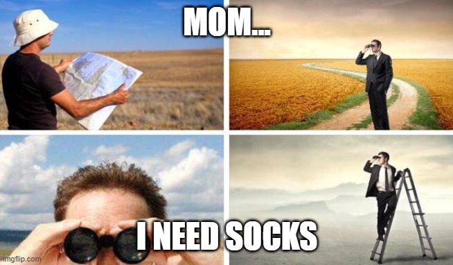 Me Trying To Find | MOM... I NEED SOCKS | image tagged in me trying to find | made w/ Imgflip meme maker