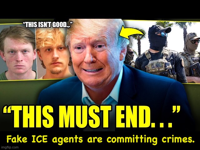 Because ICE agents are allowed to cover their faces | Fake ICE agents are committing crimes. | image tagged in idiot trump | made w/ Imgflip meme maker