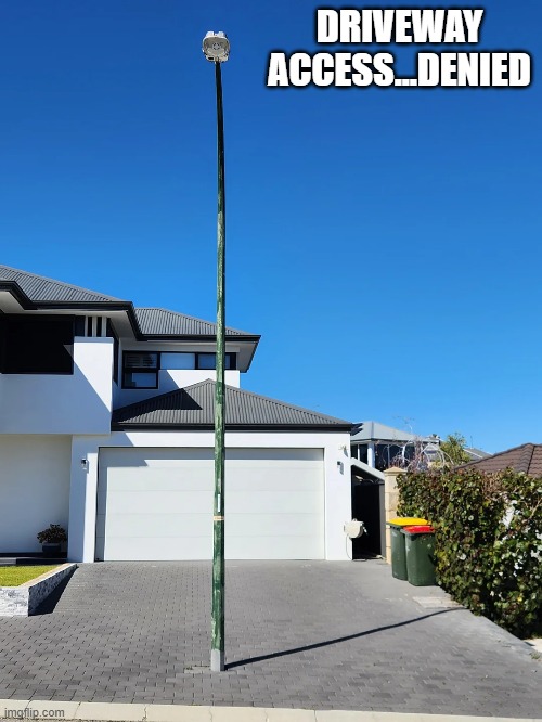 No Driveway Access | DRIVEWAY ACCESS...DENIED | image tagged in you had one job | made w/ Imgflip meme maker