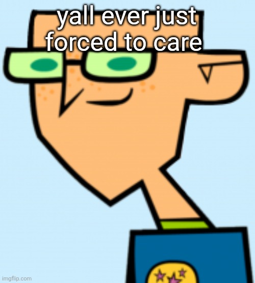 harold | yall ever just forced to care | image tagged in harold | made w/ Imgflip meme maker