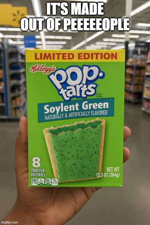 Soylent Green | IT'S MADE OUT OF PEEEEEOPLE | image tagged in unsee juice | made w/ Imgflip meme maker