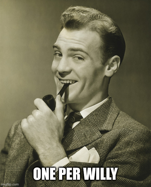 Smug | ONE PER WILLY | image tagged in smug | made w/ Imgflip meme maker