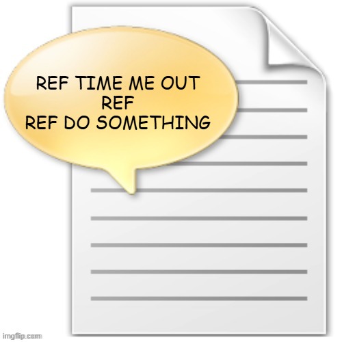 tgwesdfx | REF TIME ME OUT
REF
REF DO SOMETHING | image tagged in tgwesdfx | made w/ Imgflip meme maker
