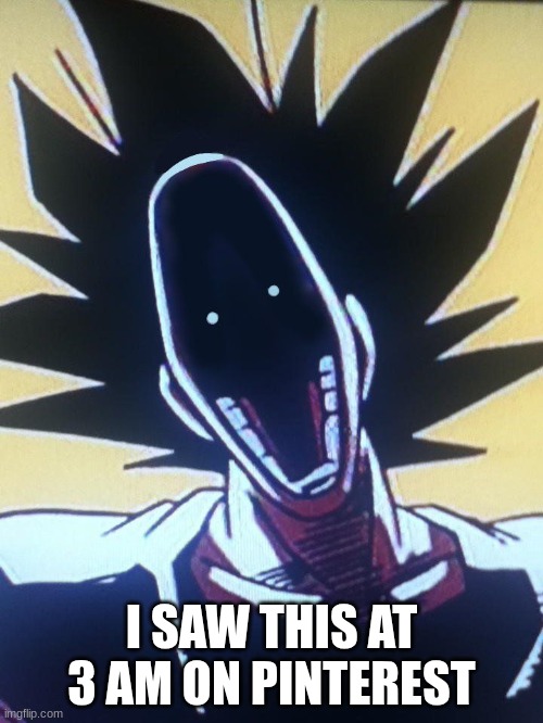withered goku | I SAW THIS AT 3 AM ON PINTEREST | image tagged in dbz,fnaf | made w/ Imgflip meme maker