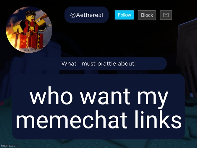 aethereal's forsaken template | who want my memechat links | image tagged in aethereal's forsaken template | made w/ Imgflip meme maker