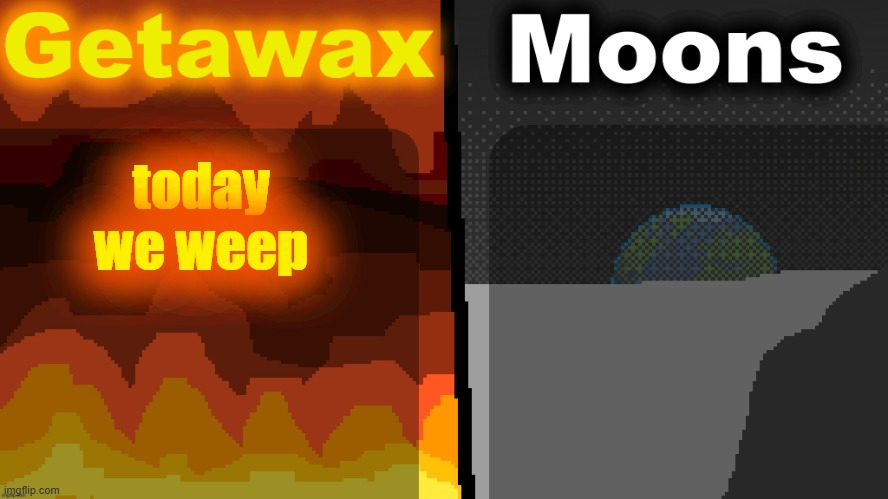 Geta n Moons shared temp | today we weep | image tagged in geta n moons shared temp | made w/ Imgflip meme maker