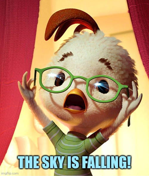 Chicken Little | THE SKY IS FALLING! | image tagged in chicken little | made w/ Imgflip meme maker