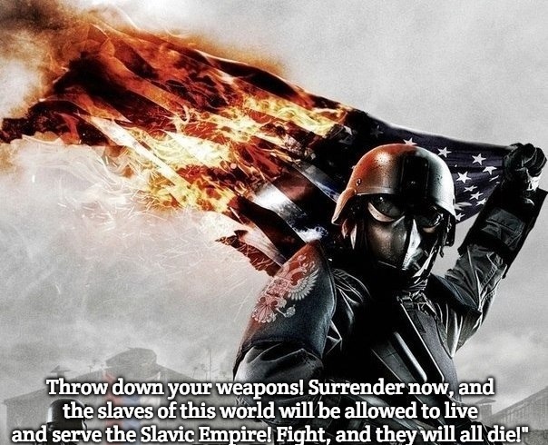 Slavic Storm | Throw down your weapons! Surrender now, and the slaves of this world will be allowed to live and serve the Slavic Empire! Fight, and they will all die!" | image tagged in slavic storm,slavic,slavic empire | made w/ Imgflip meme maker