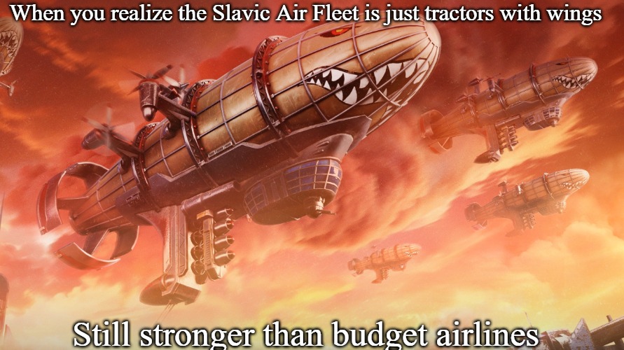 Slavic Lives Matter | When you realize the Slavic Air Fleet is just tractors with wings; Still stronger than budget airlines | image tagged in slavic lives matter,slavic air | made w/ Imgflip meme maker