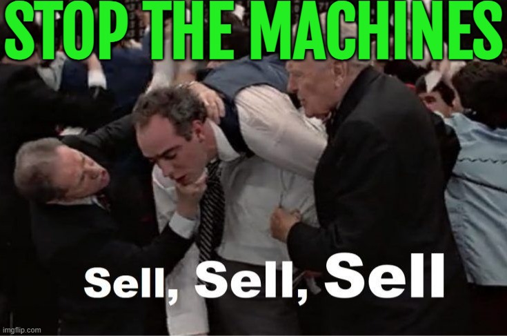 Stop the Machines | STOP THE MACHINES | image tagged in trading places,technology,stock market,stock crash,capitalism,inequality | made w/ Imgflip meme maker