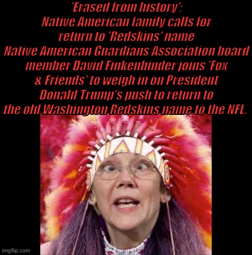 'Erased from history': Native American family calls for return to 'Redskins' name
Native American Guardians Association board member David Finkenbinder joins 'Fox & Friends' to weigh in on President Donald Trump's push to return to the old Washington Redskins name to the NFL. | made w/ Imgflip meme maker