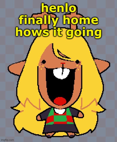 nolle | henlo
finally home
hows it going | image tagged in nolle | made w/ Imgflip meme maker