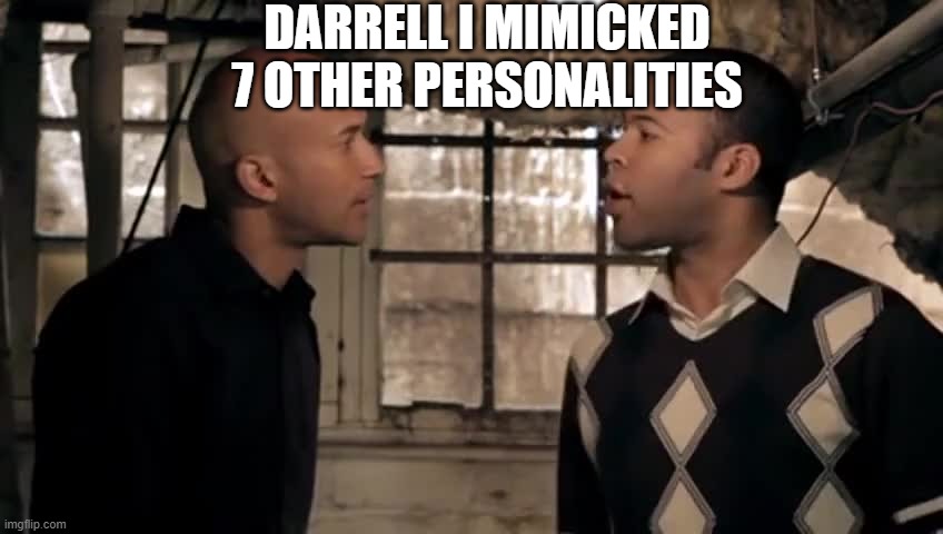 Not a negotiation | DARRELL I MIMICKED 7 OTHER PERSONALITIES | image tagged in funny,happy | made w/ Imgflip meme maker