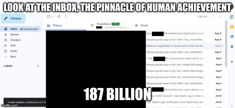 It's gmail what can I say? | LOOK AT THE INBOX, THE PINNACLE OF HUMAN ACHIEVEMENT; 187 BILLION | image tagged in gmail | made w/ Imgflip meme maker