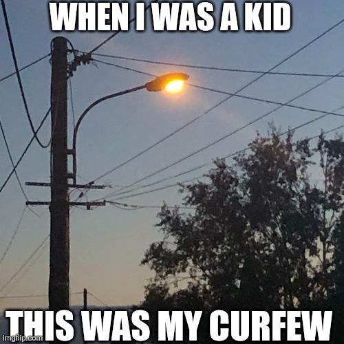 When I Was A Kid This Was My Curfew | WHEN I WAS A KID; THIS WAS MY CURFEW | image tagged in chrisjoines1 | made w/ Imgflip meme maker