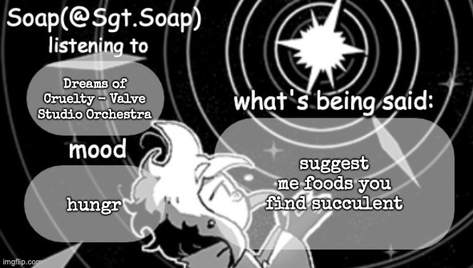Soap's Siffrin temp | Dreams of Cruelty - Valve Studio Orchestra; suggest me foods you find succulent; hungr | image tagged in soap's siffrin temp | made w/ Imgflip meme maker