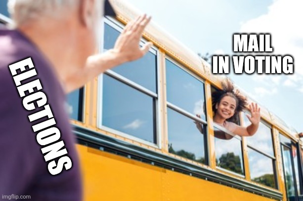 MAIL IN VOTING; ELECTIONS | image tagged in funny memes | made w/ Imgflip meme maker