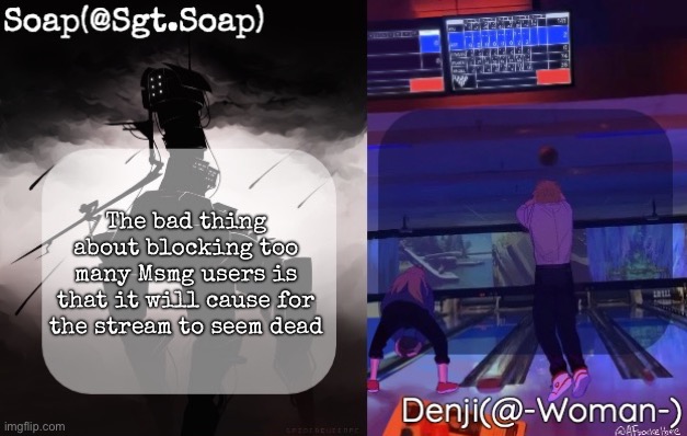 Soap and Denji shared temp | The bad thing about blocking too many Msmg users is that it will cause for the stream to seem dead | image tagged in soap and denji shared temp | made w/ Imgflip meme maker