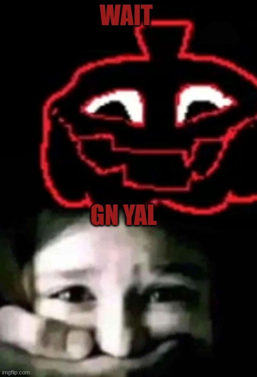 I still have home work god dammit | WAIT; GN YAL | image tagged in your taking two longs | made w/ Imgflip meme maker