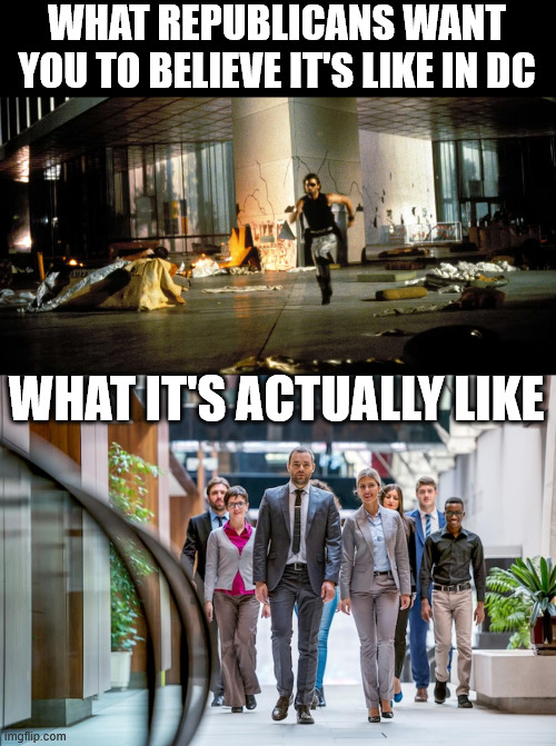 WHAT REPUBLICANS WANT YOU TO BELIEVE IT'S LIKE IN DC; WHAT IT'S ACTUALLY LIKE | made w/ Imgflip meme maker